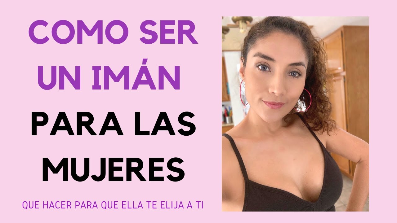 como ser un iman para las mujeres