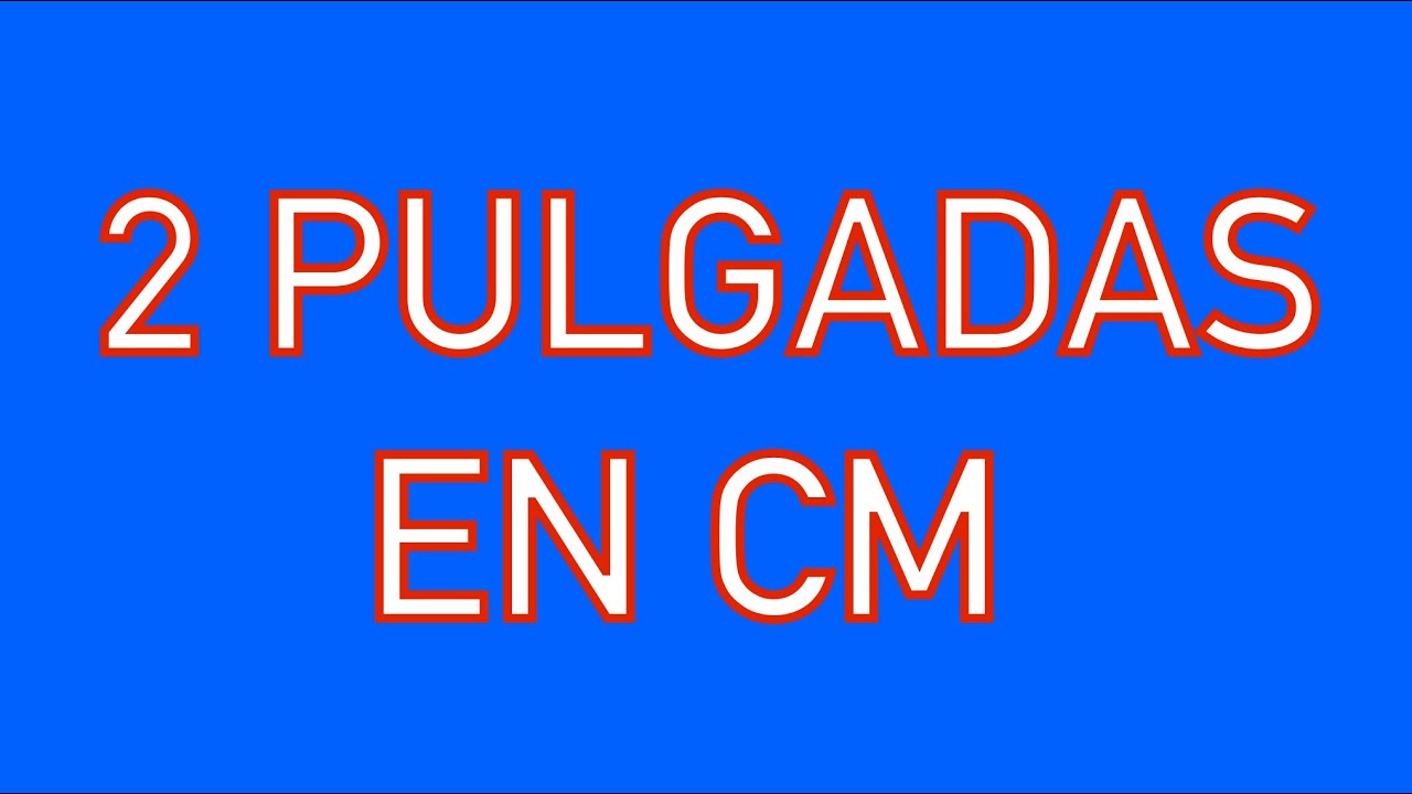 cuanto son 2 pulgadas en centimetros