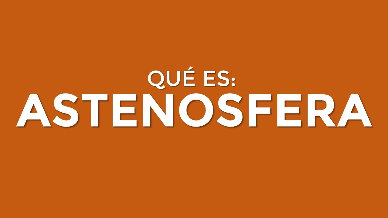 capas de la tierra astenosfera