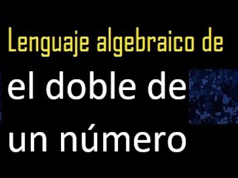el doble de un numero lenguaje algebraico