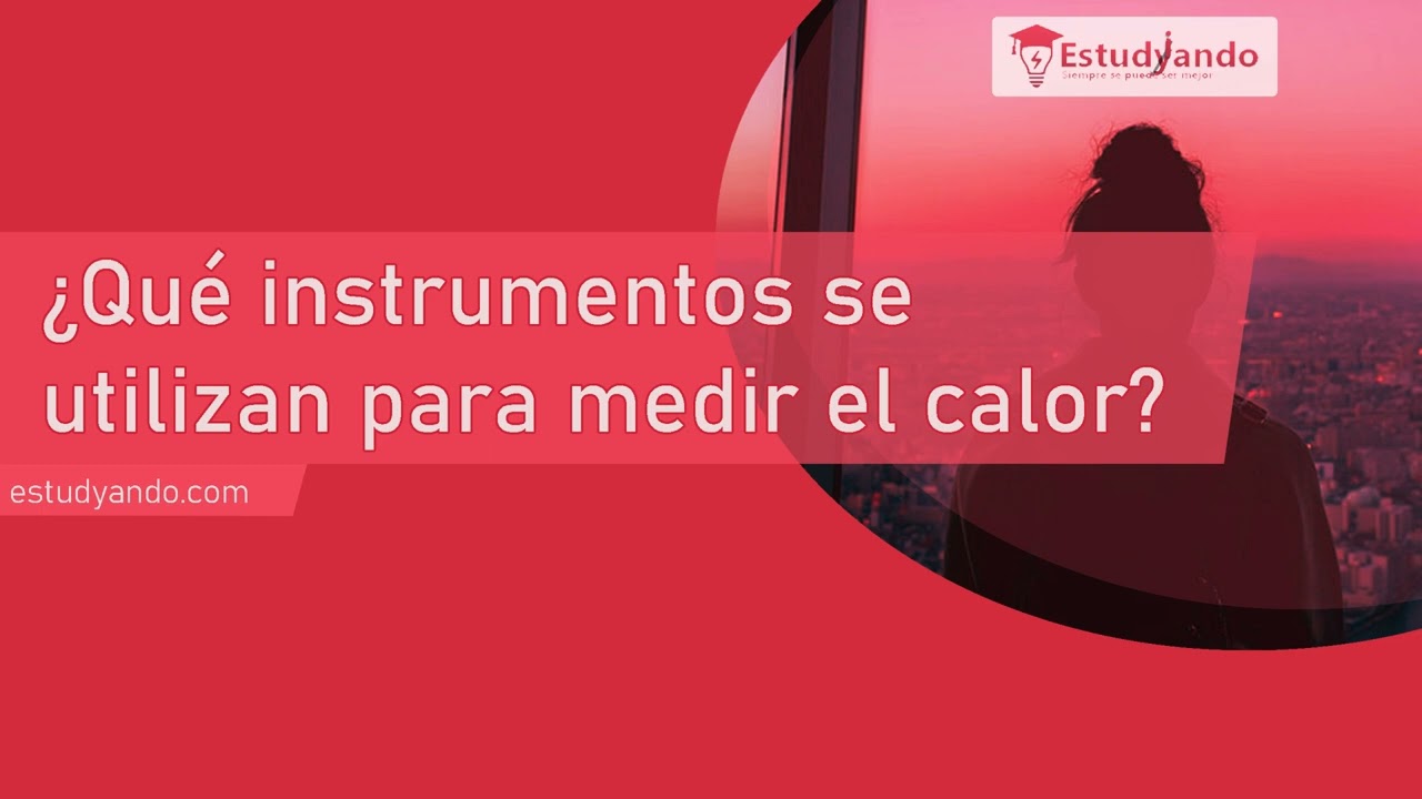 que instrumento se utiliza para medir el calor