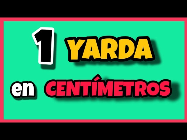 cuantos centímetros es una yarda